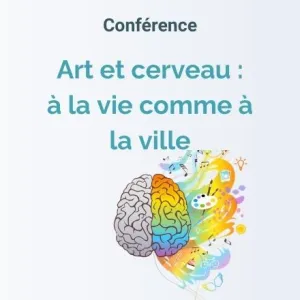 Conférence : "Art et cerveau : à la vie comme à la ville"